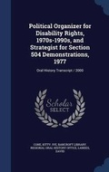 Cover: Political Organizer for Disability Rights, 1970s-1990s, and Strategist for Section 504 Demonstrations, 1977 - Sagwan Press