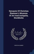 Cover: Synopsis Of Christian Hammer's Museum Of Art And Antiquity, Stockholm - Sagwan Press