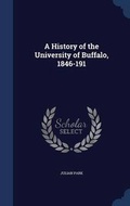 Cover: A History of the University of Buffalo, 1846-191 - Sagwan Press