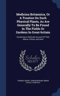 Cover: Medicina Britannica, Or A Treatise On Such Physical Plants, As Are Generally To Be Found In The Fields Or Gardens In Great-britain - Sagwan Press