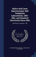 Cover: Optics and Laser Spectroscopy, Bell Telephone Laboratories, 1951-1961, and Stanford University Since 1961 - Sagwan Press