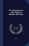 Cover: The Adventures of John Smith in Malaya, 1600-1605 - Sagwan Press