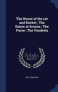 Cover: The House of the cat and Racket; The Dance at Sceaux; The Purse; The Vendetta - Sagwan Press