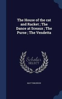 Enlarge image Cover: The House of the cat and Racket; The Dance at Sceaux; The Purse; The Vendetta - Sagwan Press