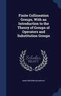 Cover: Finite Collineation Groups, With an Introduction to the Theory of Groups of Operators and Substitution Groups - Sagwan Press