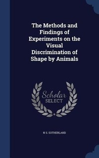Enlarge image Cover: The Methods and Findings of Experiments on the Visual Discrimination of Shape by Animals - Sagwan Press