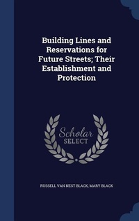 Enlarge image Cover: Building Lines and Reservations for Future Streets; Their Establishment and Protection - Sagwan Press