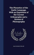 Cover: The Phonetics of the Gaelic Language, with an Exposition of the Current Orthography and a System of Phonography - Sagwan Press