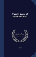 Cover: Twenty Years of Spoof and Bluff - Sagwan Press