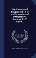 Cover: Significance and Language; the # of our Expressive and Interpretative Resource, by V. Welby. .. - Sagwan Press