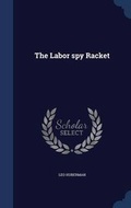 Cover: The Labor spy Racket - Sagwan Press