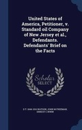 Cover: United States of America, Petitioner, V. Standard Oil Company of New Jersey et al., Defendants. Defendants' Brief on the Facts - Sagwan Press