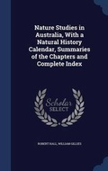 Cover: Nature Studies in Australia, With a Natural History Calendar, Summaries of the Chapters and Complete Index - Sagwan Press
