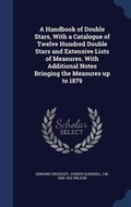 Cover: A Handbook of Double Stars, With a Catalogue of Twelve Hundred Double Stars and Extensive Lists of Measures. With Additional Notes Bringing the Measures up to 1879 - Sagwan Press