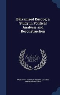 Enlarge image Cover: Balkanized Europe; a Study in Political Analysis and Reconstruction - Sagwan Press
