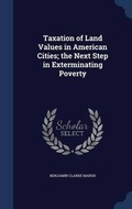 Cover: Taxation of Land Values in American Cities; the Next Step in Exterminating Poverty - Sagwan Press