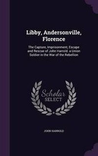 Enlarge image Cover: Libby, Andersonville, Florence - Palala Press