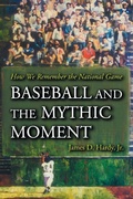 Cover: Baseball and the Mythic Moment - McFarland & Co Inc
