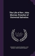 Cover: The Life of REV. John Murray, Preacher of Universal Salvation - Palala Press