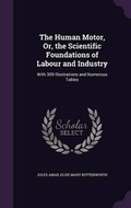 Cover: The Human Motor, Or, the Scientific Foundations of Labour and Industry - Palala Press
