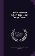 Cover: Letters From Sir Robert Cecil to Sir George Carew - Palala Press