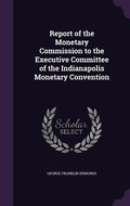 Cover: Report of the Monetary Commission to the Executive Committee of the Indianapolis Monetary Convention - Palala Press