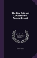 Cover: The Fine Arts and Civilization of Ancient Ireland - Palala Press