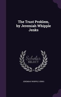Enlarge image Cover: The Trust Problem, by Jeremiah Whipple Jenks - Palala Press
