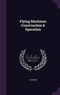 Cover: Flying Machines Construction & Operation - Palala Press