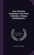 Cover: East Christian Paintings in the Freer Collection, Volume 12, Part 1 - Palala Press