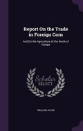 Cover: Report On the Trade in Foreign Corn - Palala Press