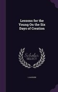 Cover: Lessons for the Young On the Six Days of Creation - Palala Press