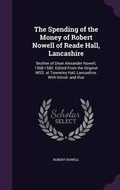 Cover: The Spending of the Money of Robert Nowell of Reade Hall, Lancashire - Palala Press