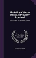 Cover: The Policy of Marine Insurance Popularly Explained - Palala Press
