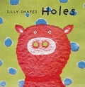 Cover: Silly Shapes: Holes - Abbeville Press Inc.,U.S.