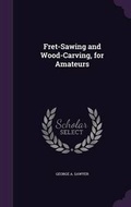 Cover: Fret-Sawing and Wood-Carving, for Amateurs - Palala Press