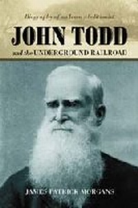 Abbildung von: John Todd and the Underground Railroad - McFarland & Co Inc