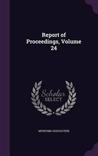 Enlarge image Cover: Report of Proceedings, Volume 24 - Palala Press