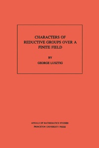 Enlarge image Cover: Characters of Reductive Groups over a Finite Field - Princeton University Press