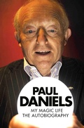 Cover: Paul Daniels - My Magic Life: The Autobiography - John Blake