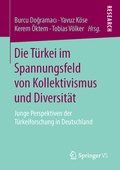 Cover: Die T&uuml;rkei im Spannungsfeld von Kollektivismus und Diversit&auml;t - Springer VS