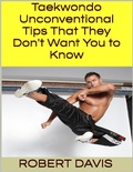 Cover: Taekwondo: Unconventional Tips That They Don't Want You to Know - Lulu.com