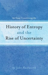 Enlarge image Cover: Essay Concerning the History of Entropy and the Rise of Uncertainty - BOOKBABY