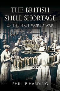 Enlarge image Cover: British Shell Shortage of the First World War - Fonthill Media Ltd