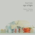 Cover: Rolf Gith - sign of light. Malerei/ Painting 2009-2013 - Schupp, Doris