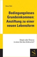 Cover: Bedingungsloses Grundeinkommen: Anstiftung zu einer neuen Lebensform - Versus