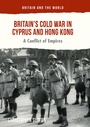 Cover: Britain's Cold War in Cyprus and Hong Kong - Palgrave Macmillan