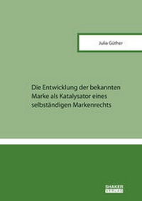 Abbildung von: Die Entwicklung der bekannten Marke als Katalysator eines selbständigen Markenrechts - Shaker