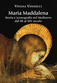 Abbildung von: Maria Maddalena. Storia e iconografia nel Medioevo dal III al XIV secolo - Arti visive, architettura e urbanistica;Gangemi Editore