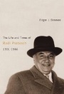 Cover: The Life and Times of Raul Prebisch, 1901-1986 - McGill-Queen's University Press